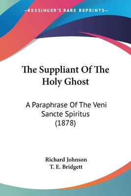 The Suppliant Of The Holy Ghost: A Paraphrase O... 1104401843 Book Cover