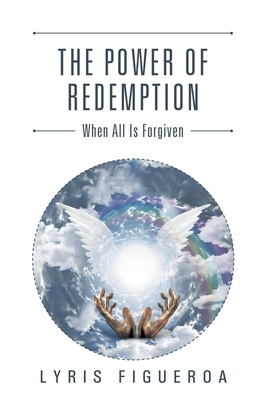 The Power of Redemption: When All Is Forgiven 1504983130 Book Cover