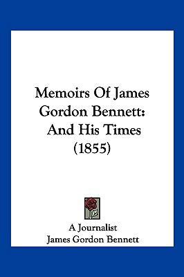 Memoirs Of James Gordon Bennett: And His Times ... 1120643368 Book Cover