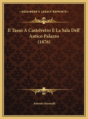 Il Tasso A Castelvetro E La Sala Dell' Antico P... [Italian] 1169487408 Book Cover