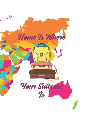 Home Is Where Your Suitcase Is 1709218940 Book Cover