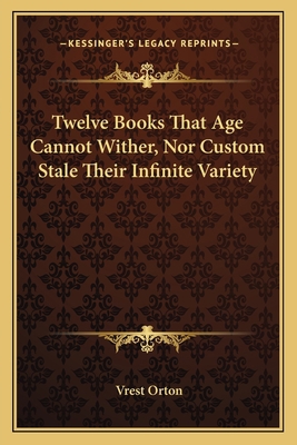 Twelve Books That Age Cannot Wither, Nor Custom... 1163136328 Book Cover