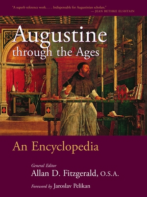 Augustine through the Ages: An Encyclopedia 0802864791 Book Cover