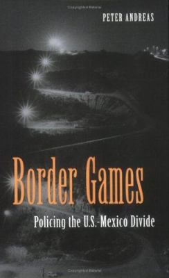 Border Games: Policing the U.S.- Mexico Divide 0801487560 Book Cover