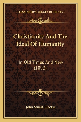 Christianity And The Ideal Of Humanity: In Old ... 1166592553 Book Cover