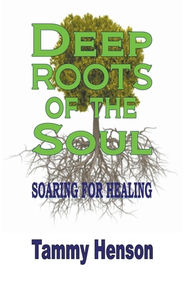 Deep Roots of the Soul: Soaring for Healing B09HFXFQQW Book Cover