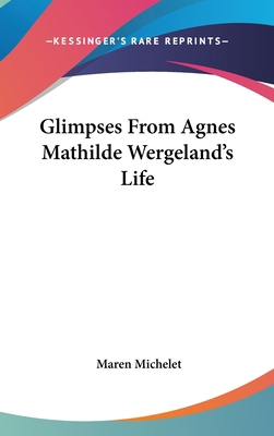 Glimpses From Agnes Mathilde Wergeland's Life 0548046298 Book Cover
