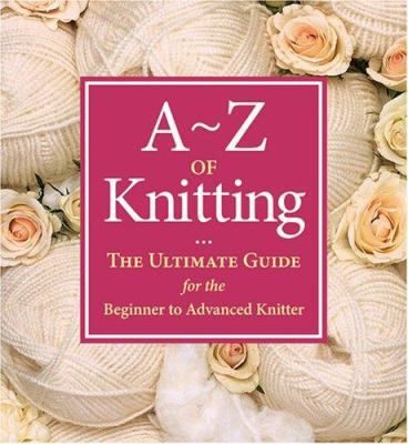 A to Z of Knitting 1564777847 Book Cover