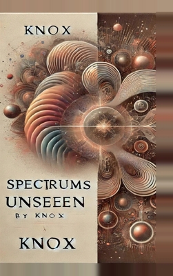 Spectrums Unseen: A Journey Through Hidden Worlds B0DK6R5QRX Book Cover