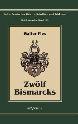 Otto Fürst von Bismarck - Zwölf Bismarcks: Reih... [German] 3863472365 Book Cover