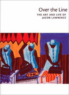 Over the Line: The Art and Life of Jacob Lawrence 0295979658 Book Cover