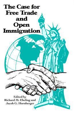 The Case for Free Trade and Open Immigration 0964044730 Book Cover