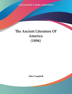 The Ancient Literature Of America (1896) 1120724406 Book Cover