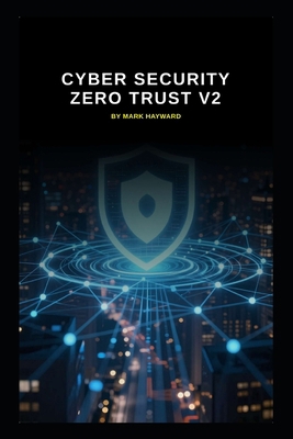 Cyber Security Zero Trust v2: Updated informati... B0H3ZSHJ3Q Book Cover