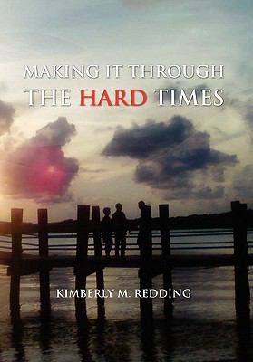 Making It Through the Hard Times 1456814974 Book Cover