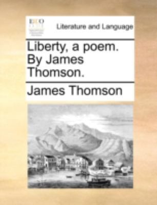 Liberty, a Poem. by James Thomson. 1140783742 Book Cover