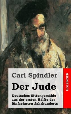 Der Jude: Deutsches Sittengemälde aus der erste... [German] 1482751690 Book Cover