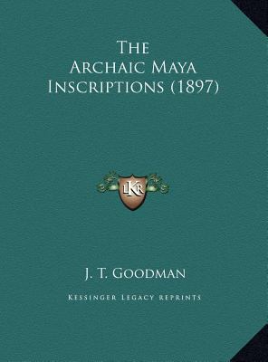 The Archaic Maya Inscriptions (1897) 1169755518 Book Cover