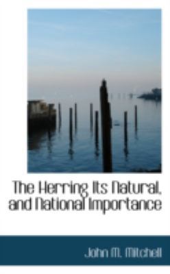 The Herring Its Natural, and National Importance 0559646909 Book Cover