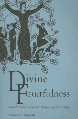 Divine Fruitfulness: A Guide to Balthasar's The... 0813214815 Book Cover