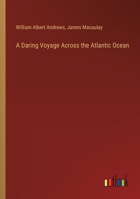 A Daring Voyage Across the Atlantic Ocean 3368626841 Book Cover