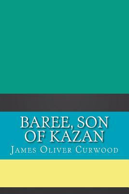 Baree, Son of Kazan 1724407449 Book Cover
