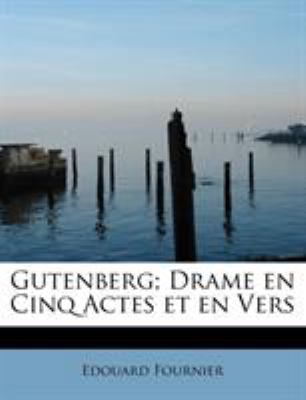 Gutenberg; Drame en Cinq Actes et en Vers [French] 1115012495 Book Cover