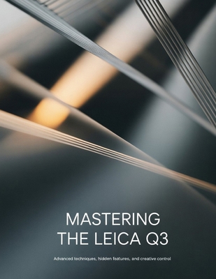 Mastering the Leica Q3: Advanced Techniques, Hi... B0GFFK9LJ7 Book Cover