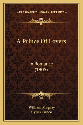 A Prince Of Lovers: A Romance (1905) 1164545183 Book Cover