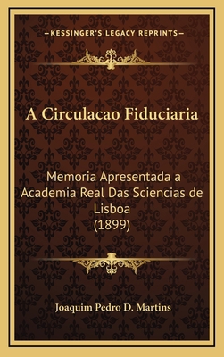 A Circulacao Fiduciaria: Memoria Apresentada a ... [Portuguese] 1168231965 Book Cover