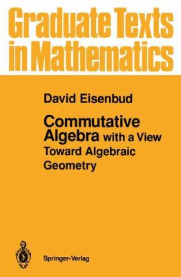Commutative Algebra: with a View Toward Algebra... 1461253519 Book Cover