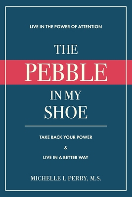 The Pebble in My Shoe: Live in the Power of Att... B08MS6V6HM Book Cover