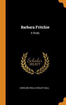 Barbara Fritchie: A Study 0343614278 Book Cover