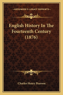 English History In The Fourteenth Century (1876) 1164634666 Book Cover