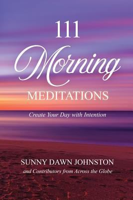 111 Morning Meditations: Create Your Day with I... 099613896X Book Cover