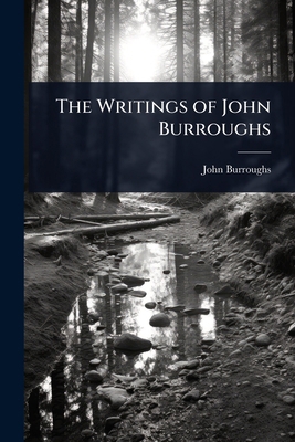 The Writings of John Burroughs 1023615924 Book Cover