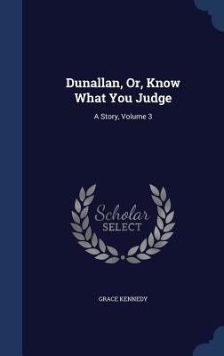 Dunallan, Or, Know What You Judge: A Story, Vol... 1340039664 Book Cover