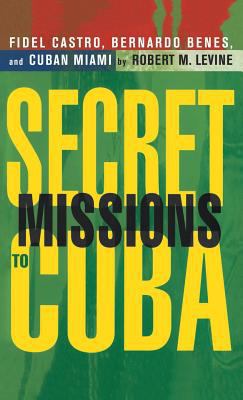 Secret Missions to Cuba: Fidel Castro, Bernardo... 0312239874 Book Cover