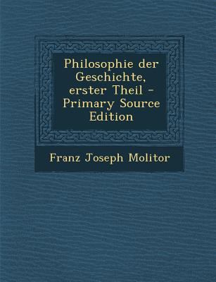 Philosophie Der Geschichte, Erster Theil [German] 1294620940 Book Cover