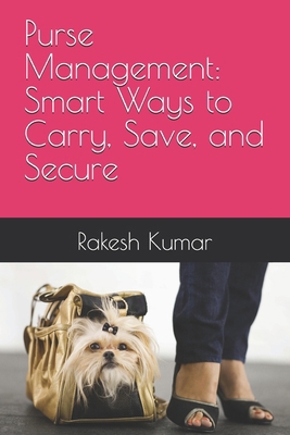 Purse Management: Smart Ways to Carry, Save, an... B0F5BC7PCZ Book Cover