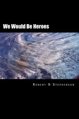 We Would Be Heroes 1494943921 Book Cover