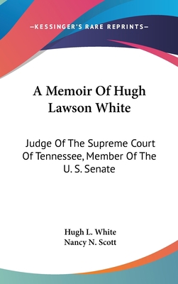 A Memoir Of Hugh Lawson White: Judge Of The Sup... 0548253609 Book Cover