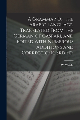A Grammar of the Arabic Language, Translated Fr... 1014893941 Book Cover