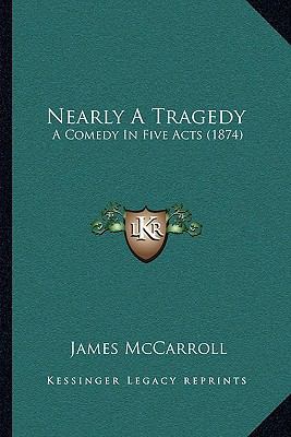 Nearly A Tragedy: A Comedy In Five Acts (1874) 1166923177 Book Cover