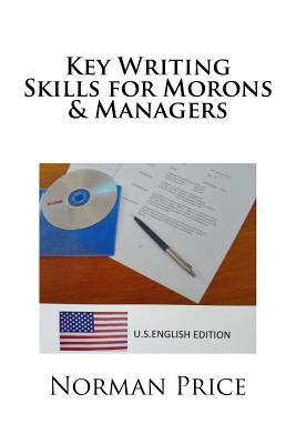 Key Writing Skills for Morons & Managers: U.S. ... 1497542030 Book Cover