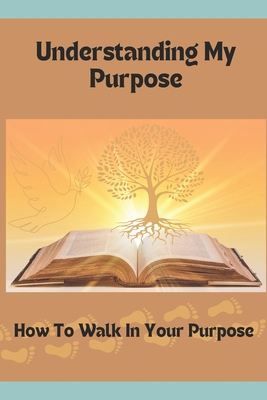 Understanding My Purpose: How To Find Your Iden... B0CVF5J61Z Book Cover