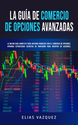 La Guía de Comercio de Opciones Avanzadas: La M... [Spanish] 1800600208 Book Cover