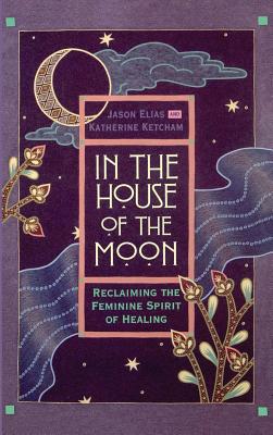 In the House of the Moon: Reclaiming the Femini... 0701203404 Book Cover