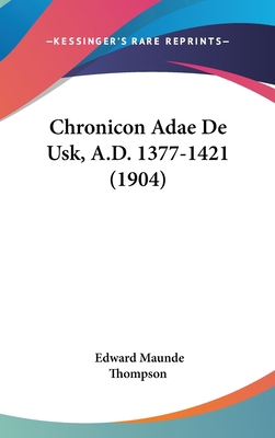 Chronicon Adae De Usk, A.D. 1377-1421 (1904) 0548936099 Book Cover