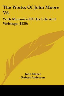 The Works Of John Moore V6: With Memoirs Of His... 0548798907 Book Cover
